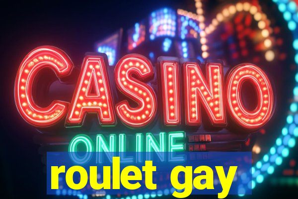 roulet gay